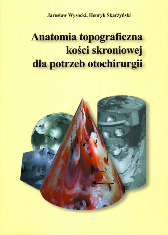 okładka Anatomia topograficzna kości skroniowej dla potrzeb otochirurgii